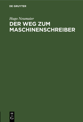 Der Weg zum Maschinenschreiber: Ausbildung im Maschinenschreiben nach dem Tastsystem bis zum Geschftsmaschinenschreiber (German Edition)