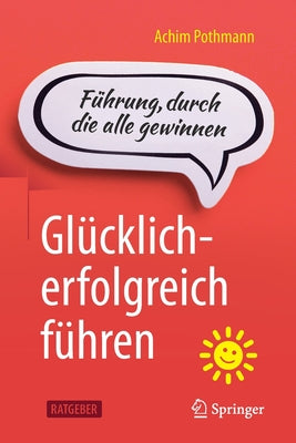 Glcklich-erfolgreich fhren: Fhrung, durch die alle gewinnen (German Edition)