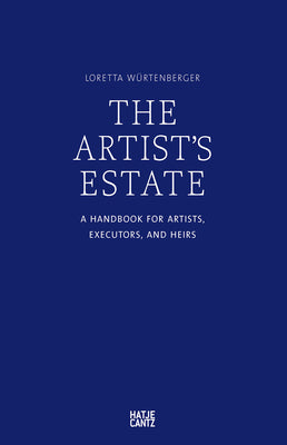 The Artist's Estate: A Handbook for Artists, Executors, and Heirs