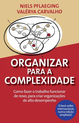 Organizar para a Complexidade. Como fazer o trabalho funcionar de novo, para criar organizaes de alto desempenho (Portuguese Edition)