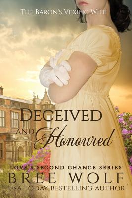 Deceived & Honoured: The Baron's Vexing Wife (Love's Second Chance)