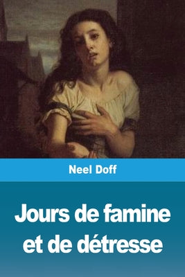 Jours de famine et de dtresse (French Edition)