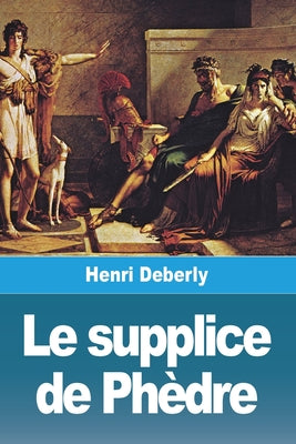 Le supplice de Phdre (French Edition)