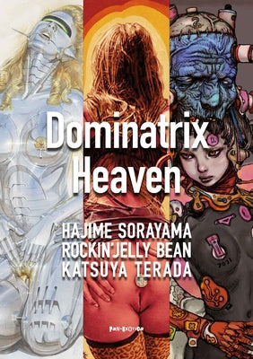 DOMINATRIX HEAVEN: By Hajime Sorayama, Rockin Jelly Bean, Katsuya Terada (Legendary Erotic Art Series)