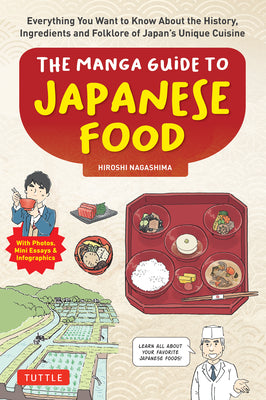 The Manga Guide to Japanese Food: Everything You Want to Know About the History, Ingredients and Folklore of Japan's Unique Cuisine (Learn All About Your Favorite Japanese Foods!)