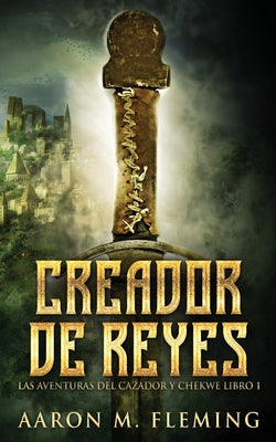 Creador de Reyes (Las Aventuras del Cazador y Chekwe) (Spanish Edition)