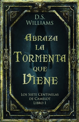 Abraza la Tormenta que Viene (Los Siete Centinelas de Camelot) (Spanish Edition)