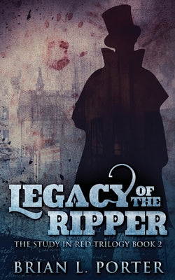 Legacy Of The Ripper (The Study in Red Trilogy)