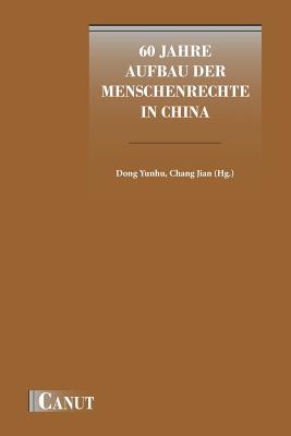 60 Jahre Aufbau der Menschenrechte in China (German Edition)