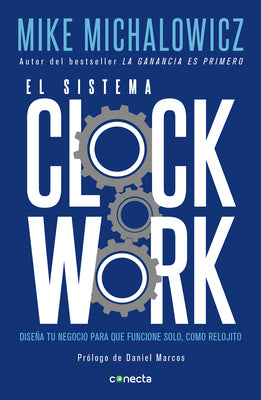 El sistema Clockwork / Clockwork : Design Your Business to Run Itself (Spanish Edition)