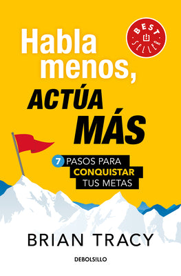 Habla menos, acta ms: 7 pasos para conquistar tus metas/ Just Shut Up and Do It (Spanish Edition)