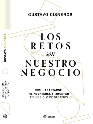 Los retos son nuestro negocio: Cmo adaptarse, reinventarse y prosperar en un siglo de cambios: Cmo adaptarse, reinventarse y prosperar en un siglo de cambios (Spanish Edition)