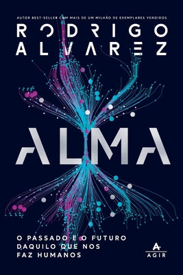 Alma: O Passado E O Futuro Daquilo Que Nos Faz Humanos (Portuguese Edition)