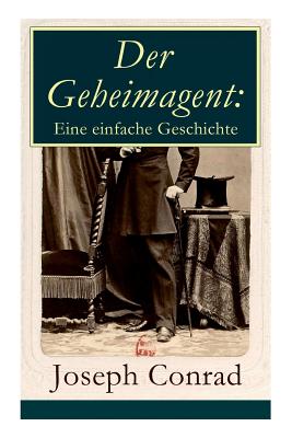 Der Geheimagent: Eine einfache Geschichte: Ein politischer Roman (Anarchismus, Spionage und Terrorismus) (German Edition)