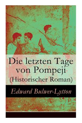 Die letzten Tage von Pompeji (Historischer Roman) (German Edition)