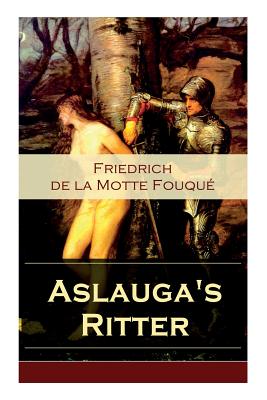 Aslauga's Ritter: Ein fantastischer Abenteuerroman (German Edition)