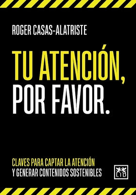 Tu atencin, por favor: Claves para captar la atencin y generar contenidos sostenibles (Spanish Edition)