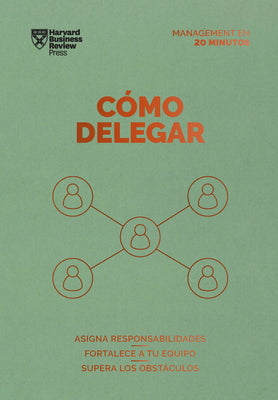 Cmo delegar. Serie Management en 20 minutos (Delegating Work Spanish Edition) (Management en 20 minutos/ Management Tips)