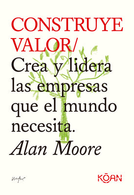 Construye valor: Crea y lidera las empresas que el mundo necesita (Spanish Edition)