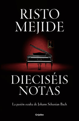 Diecisis notas: La pasin oculta de Johann Sebastian Bach / Sixteen Notes (Spanish Edition)