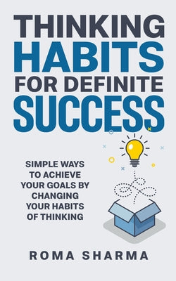 Thinking Habits For Definite Success: Simple Ways to Achieve Your Goals by Changing Your Habits of Thinking (Boost Your Self-Esteem and Confidence)