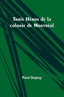 Trois Hros de la colonie de Montral (French Edition)