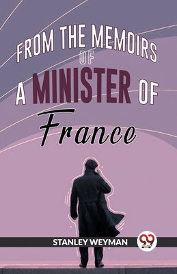 From The Memoirs Of A Minister Of France