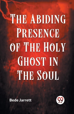 The Abiding Presence Of The Holy Ghost In The Soul