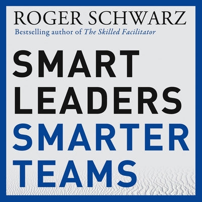 Smart Leaders, Smarter Teams: How You and Your Team Get Unstuck to Get Results