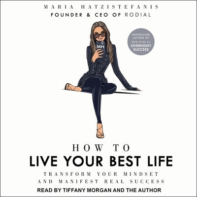 How to Live Your Best Life: Transform your mindset and manifest real success