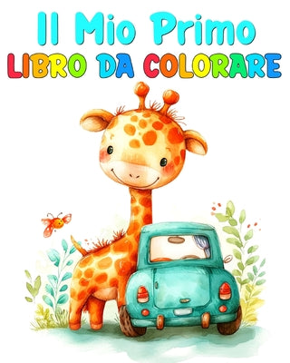 Il Mio Primo Libro da Colorare: Disegni da Colorare per Bambini Piccoli con Veicoli, Animali e Molto Altro (Italian Edition)