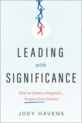 Leading with Significance: How to Create a Magnetic, People-First Culture