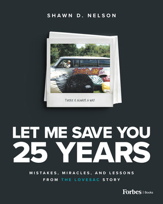 Let Me Save You 25 Years: Mistakes, Miracles, and Lessons from the Lovesac Story