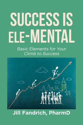 Success is Ele-MENTAL: Basic Elements for Your Climb to Success