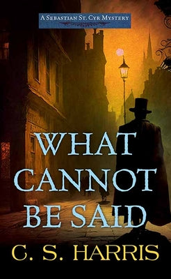 What Cannot Be Said (Sebastian St. Cyr Mystery)