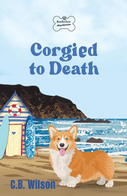 Corgied to Death (Barkview Mysteries)