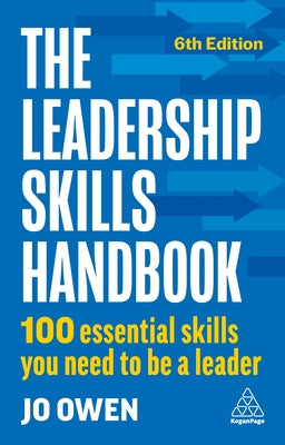 The Leadership Skills Handbook: 100 Essential Skills You Need to Be A Leader