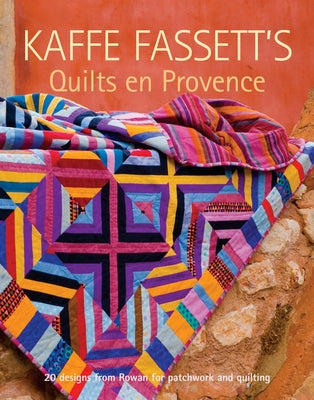 Kaffe Fassett's Quilts en Provence: Twenty Designs from Rowan for Patchwork and Quilting (Patchwork and Quilting, 12)