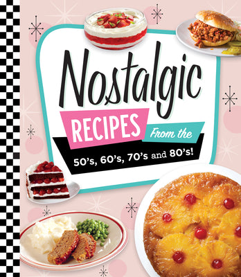 Nostalgic Recipes From the 50s, 60s, 70s and 80s!